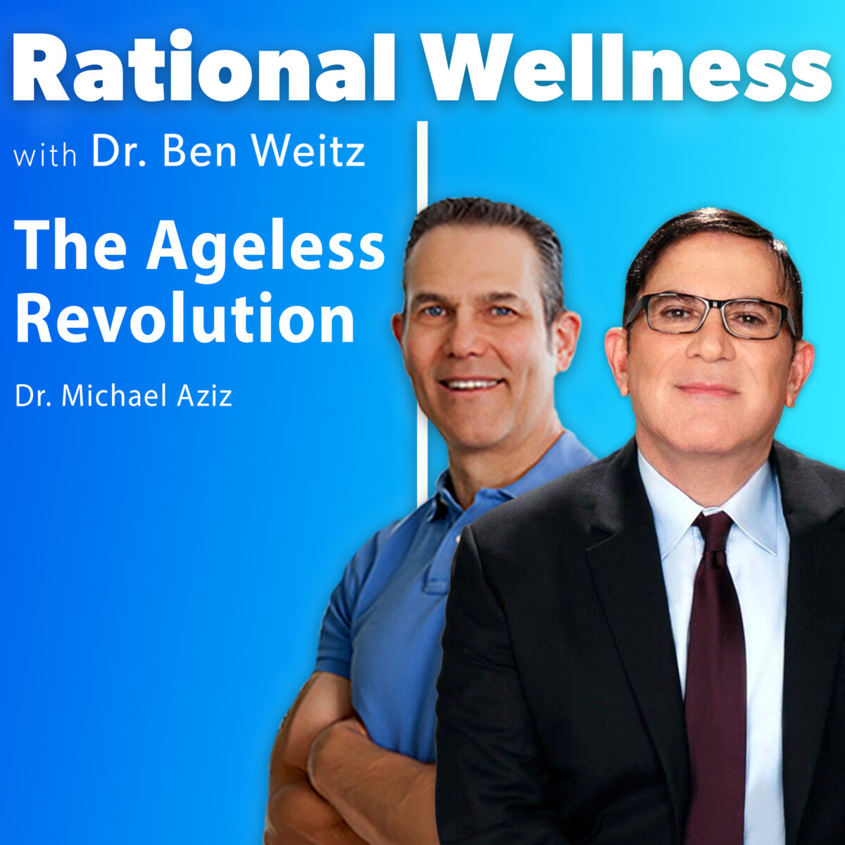 The Ageless Revolution with Dr. Michael Aziz: Rational Wellness Podcast
